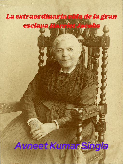 Title details for La extraordinaria vida de la gran esclava Harriet Jacobs by Avneet Kumar Singla - Available